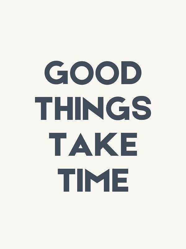 Good Things Take Time - Art Print