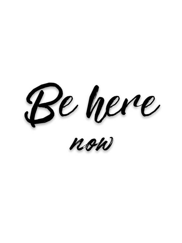 Inspirational quote, be here now - Art Print