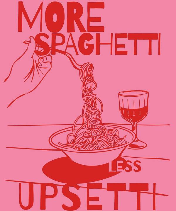 More Spaghetti Less Upsetti - Art Print